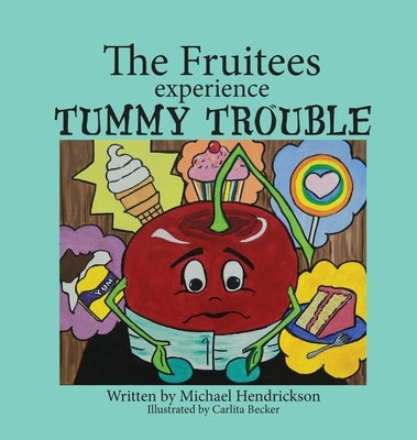 The Fruitees Experience Tummy Trouble by Hendrickson, Michael