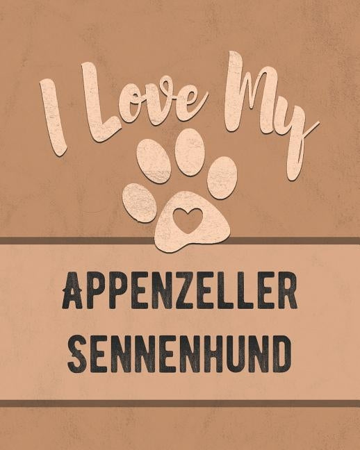 I Love My Appenzeller Sennenhund: Keep Track of Your Dog's Life, Vet, Health, Medical, Vaccinations and More for the Pet You Love by Dogs, Mike