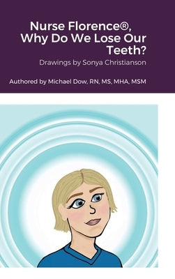 Nurse Florence(R), Why Do We Lose Our Teeth? by Dow, Michael