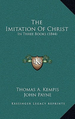 The Imitation of Christ: In Three Books (1844) by Kempis, Thomas A.