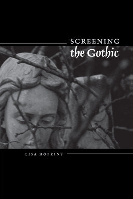 Screening the Gothic by Hopkins, Lisa