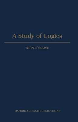 A Study of Logics by Cleave, John P.