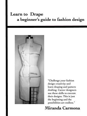 Learn to Drape a beginner's guide to fashion design by Carmona, Miranda