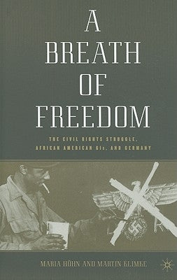 A Breath of Freedom: The Civil Rights Struggle, African American Gis, and Germany by Höhn, M.