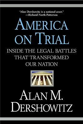 America on Trial: Inside the Legal Battles That Transformed Our Nation by Dershowitz, Alan M.
