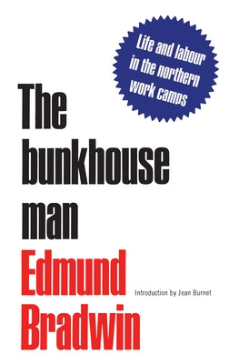 The Bunkhouse Man: A Study of Work and Pay in the Camps of Canada, 1903-1914 by Bradwin, Edmund W.