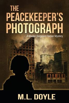 The Peacekeeper's Photograph: A Master Sergeant Lauren Harper Mystery by Doyle, M. L.