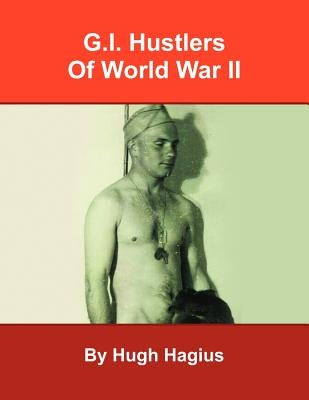 G.I. Hustlers of World War II by Hagius, Hugh
