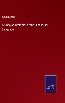 A Concise Grammar of the Hindustani Language by Eastwick, E. B.
