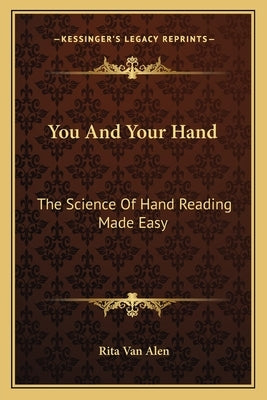 You and Your Hand: The Science of Hand Reading Made Easy by Alen, Rita Van