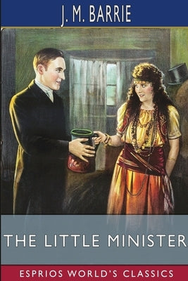 The Little Minister (Esprios Classics) by Barrie, J. M.