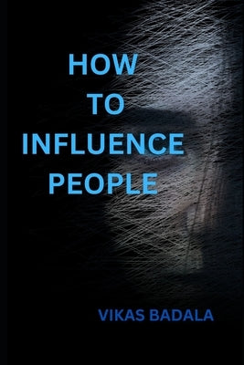 How to Influence People by Badala, Vikas