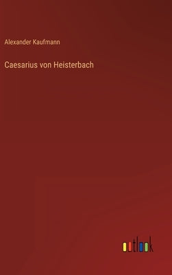 Caesarius von Heisterbach by Kaufmann, Alexander