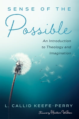 Sense of the Possible: An Introduction to Theology and Imagination by Keefe-Perry, L. Callid