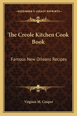 The Creole Kitchen Cook Book: Famous New Orleans Recipes by Cooper, Virginia M.