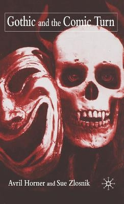 Gothic and the Comic Turn by Horner, A.