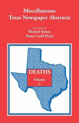 Miscellaneous Texas Newspaper Abstracts - Deaths Volume 2 by Kelsey, Michael