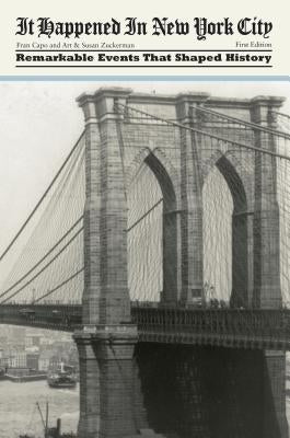 It Happened in New York City: Remarkable Events That Shaped History by Capo, Fran