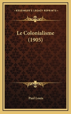 Le Colonialisme (1905) by Louis, Paul
