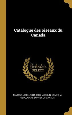 Catalogue des oiseaux du Canada by Macoun, John