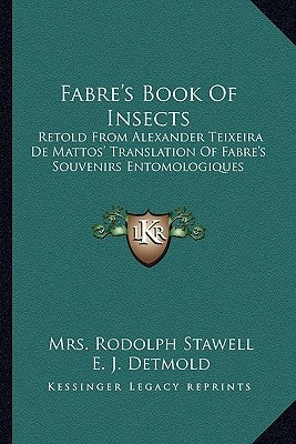Fabre's Book of Insects: Retold from Alexander Teixeira de Mattos' Translation of Fabre's Souvenirs Entomologiques by Stawell, Mrs Rodolph