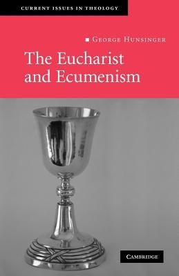The Eucharist and Ecumenism: Let Us Keep the Feast by Hunsinger, George