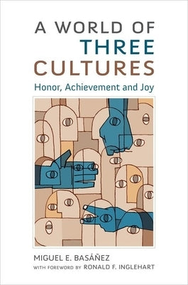 A World of Three Cultures: Honor, Achievement and Joy by Basáñez, Miguel E.
