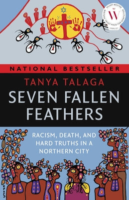 Seven Fallen Feathers: Racism, Death, and Hard Truths in a Northern City by Talaga, Tanya