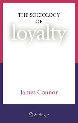 The Sociology of Loyalty by Connor, James