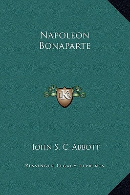 Napoleon Bonaparte by Abbott, John S. C.