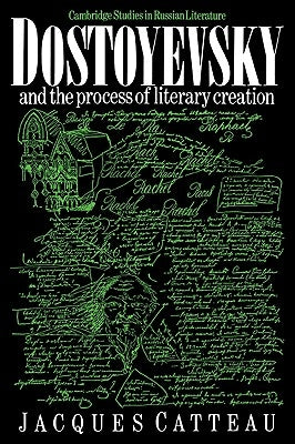 Dostoyevsky and the Process of Literary Creation by Catteau, Jacques