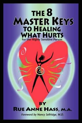 The 8 Master Keys To Healing What Hurts by Hass, Rue Anne