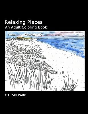 Relaxing Places: An Adult Coloring Book by Shepard, C. C.