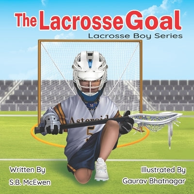 The Lacrosse Goal by Bhatnagar, Gaurav