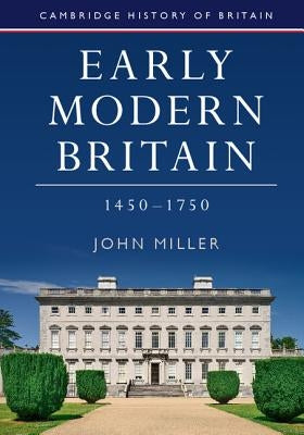 Early Modern Britain, 1450-1750 by Miller, John