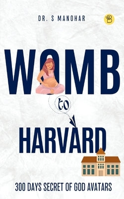 Womb to Harvard by Manohar, S.