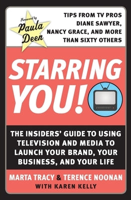 Starring You!: The Insiders' Guide to Using Television and Media to Launch Your Brand, Your Business, and Your Life by Tracy, Marta