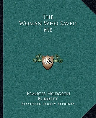 The Woman Who Saved Me by Burnett, Frances Hodgson