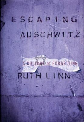 Escaping Auschwitz: A Culture of Forgetting by Linn, Ruth