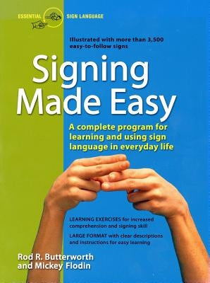 Signing Made Easy: A Complete Program for Learning Sign Language. Includes Sentence Drills and Exercises for Increased Comprehension and by Butterworth, Rod R.