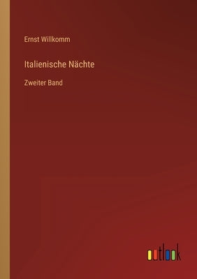 Italienische Nächte: Zweiter Band by Willkomm, Ernst