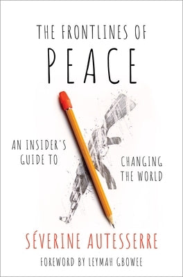 The Frontlines of Peace: An Insider's Guide to Changing the World by Autesserre, Séverine