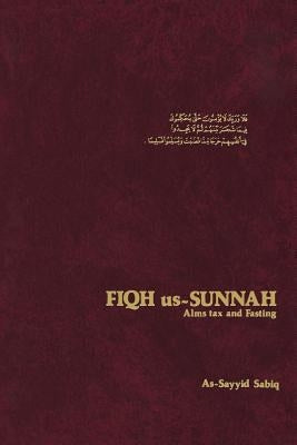 Fiqh Us-Sunnah: Alms Tax and Fasting by Sabiq, As-Sayid