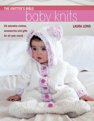 The Knitter's Bible - Simple Baby Knits: Simple Baby Knits by Long Laura