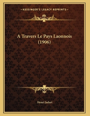A Travers Le Pays Laonnois (1906) by Jadart, Henri