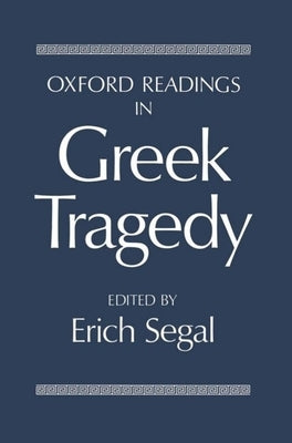 Oxford Readings in Greek Tragedy by Segal, Erich