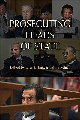 Prosecuting Heads of State by Lutz, Ellen L.