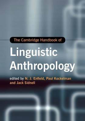 The Cambridge Handbook of Linguistic Anthropology by Enfield, N. J.