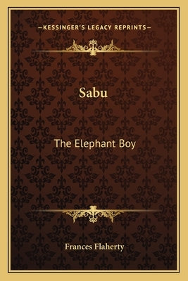Sabu: The Elephant Boy by Flaherty, Frances