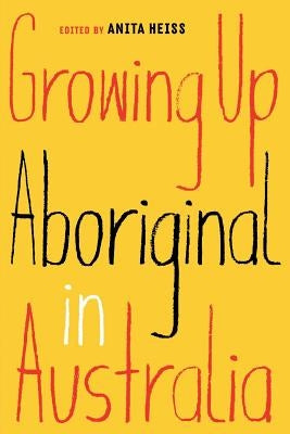 Growing Up Aboriginal in Australia by Heiss, Anita